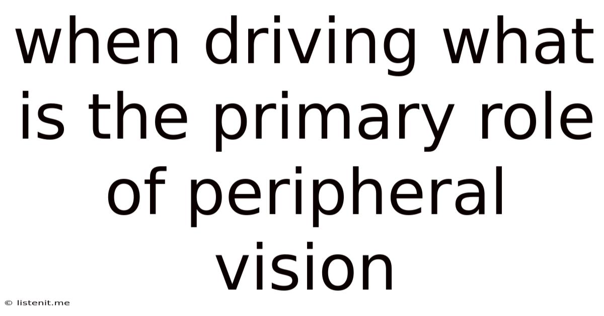 When Driving What Is The Primary Role Of Peripheral Vision