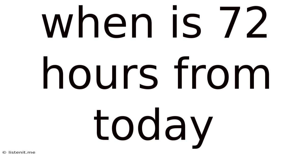 When Is 72 Hours From Today