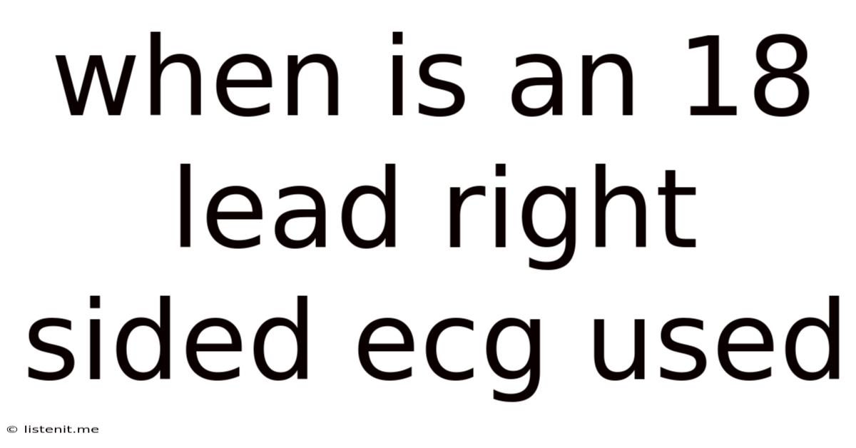 When Is An 18 Lead Right Sided Ecg Used