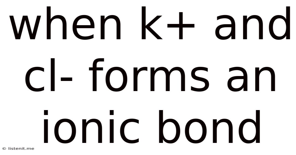 When K+ And Cl- Forms An Ionic Bond