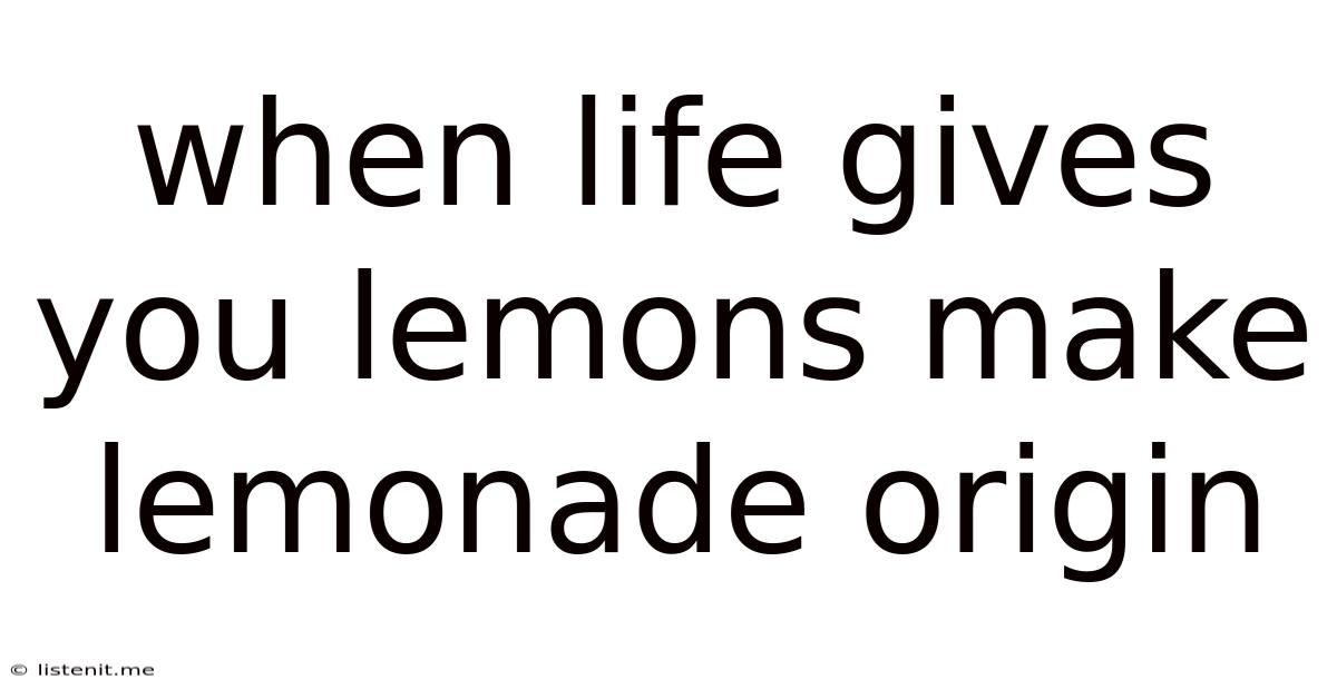 When Life Gives You Lemons Make Lemonade Origin