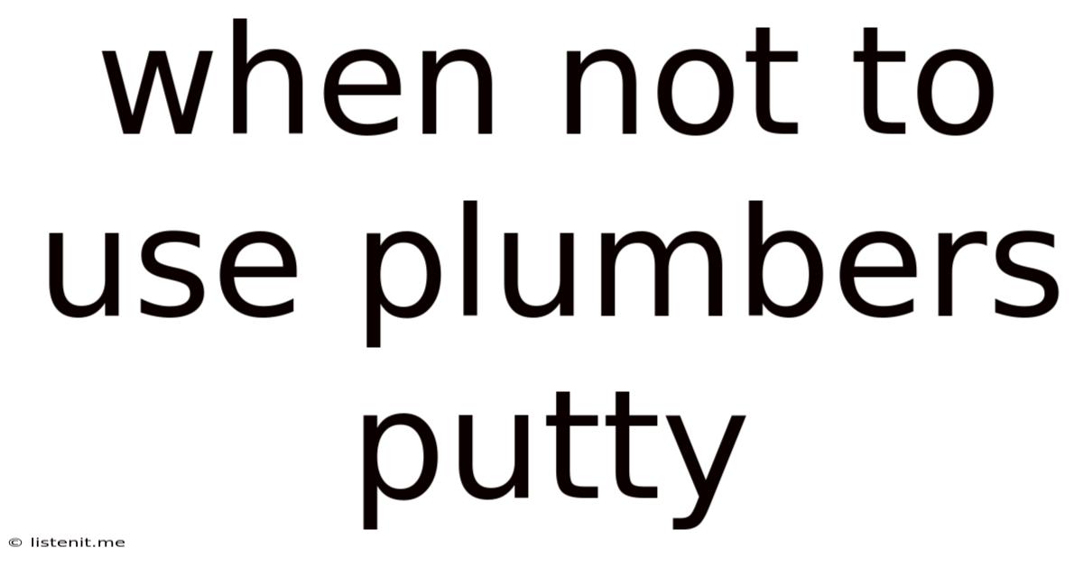 When Not To Use Plumbers Putty