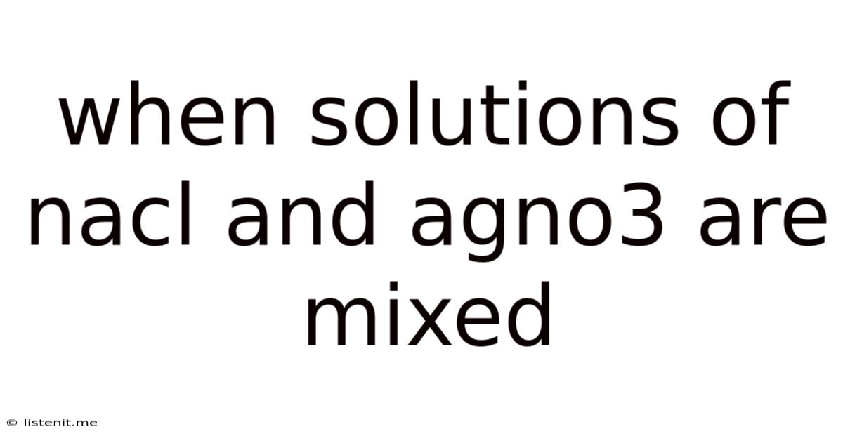 When Solutions Of Nacl And Agno3 Are Mixed