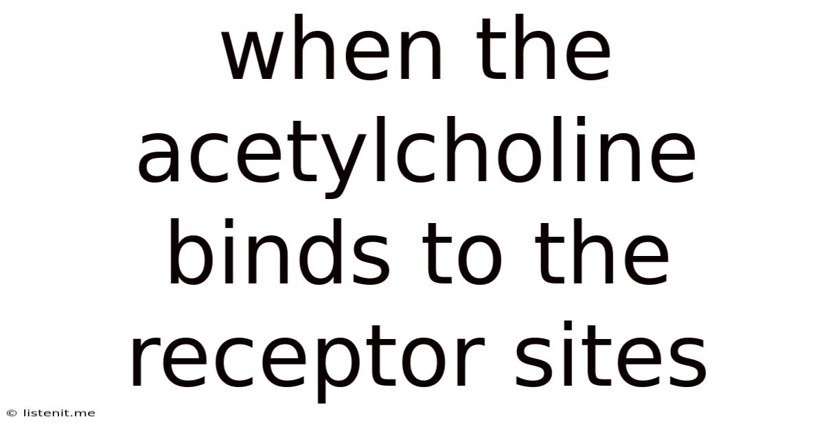 When The Acetylcholine Binds To The Receptor Sites