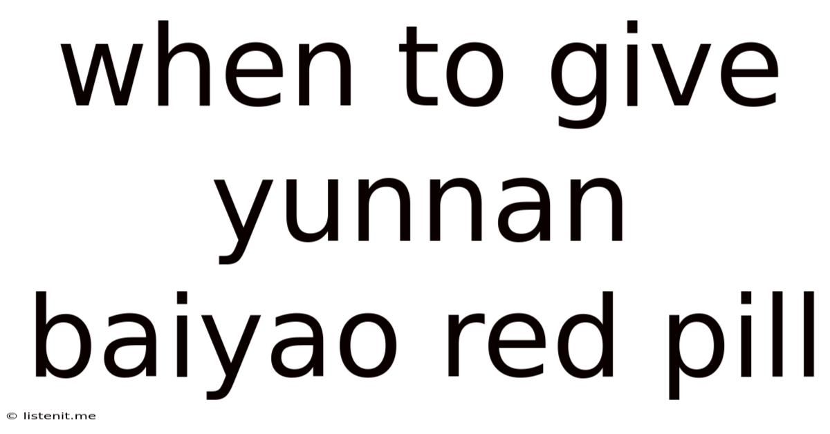 When To Give Yunnan Baiyao Red Pill