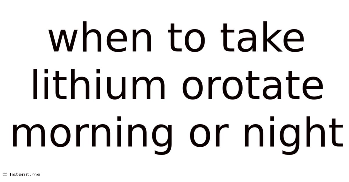 When To Take Lithium Orotate Morning Or Night