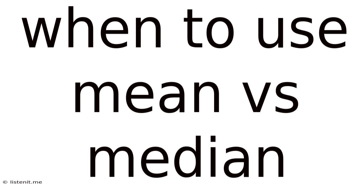 When To Use Mean Vs Median