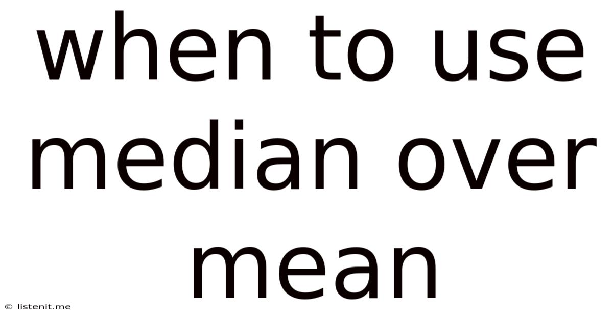When To Use Median Over Mean