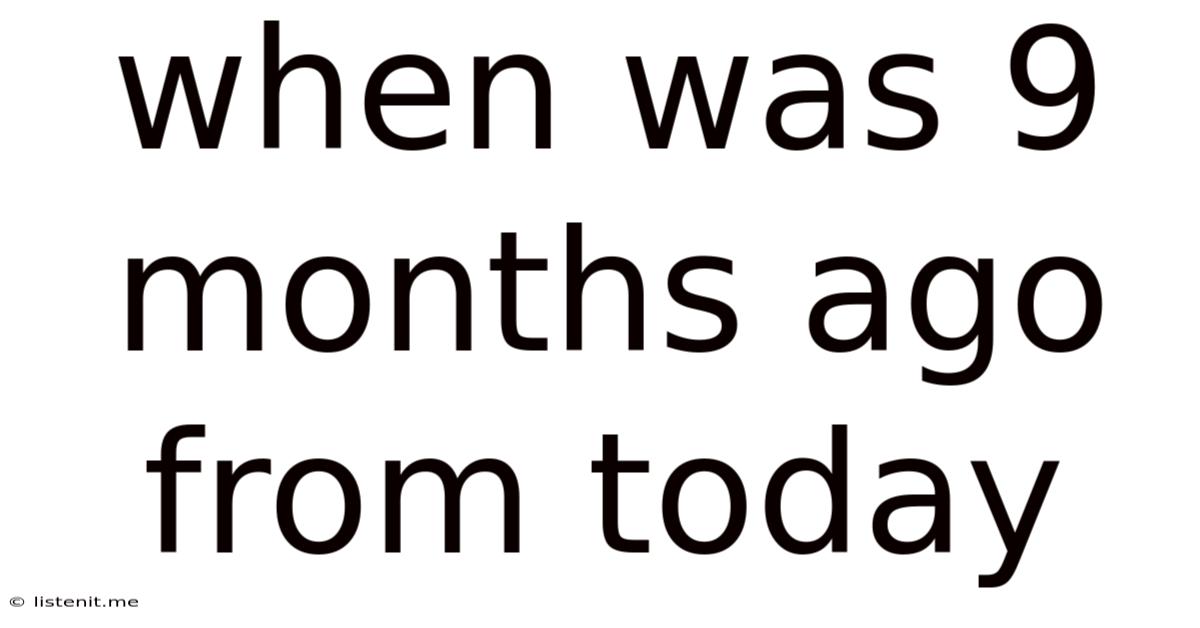 When Was 9 Months Ago From Today