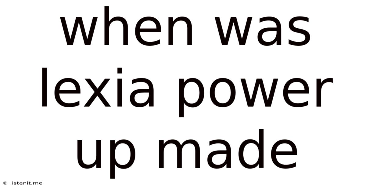 When Was Lexia Power Up Made