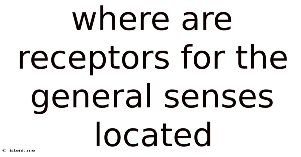 Where Are Receptors For The General Senses Located