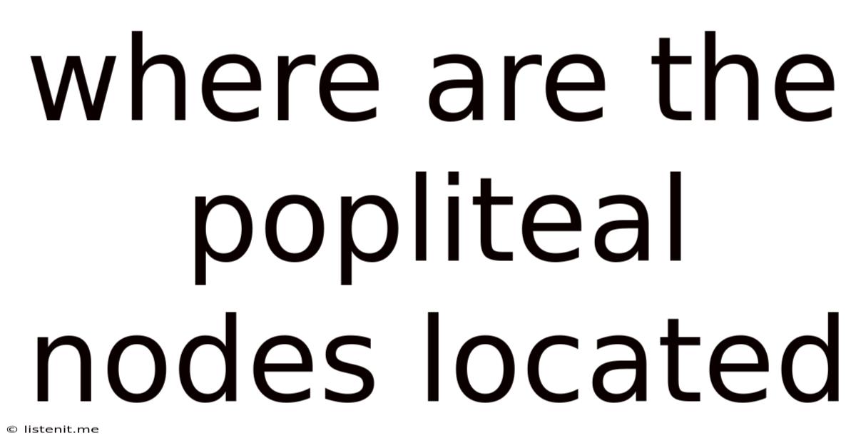 Where Are The Popliteal Nodes Located