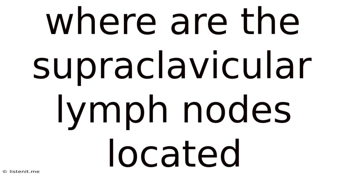 Where Are The Supraclavicular Lymph Nodes Located