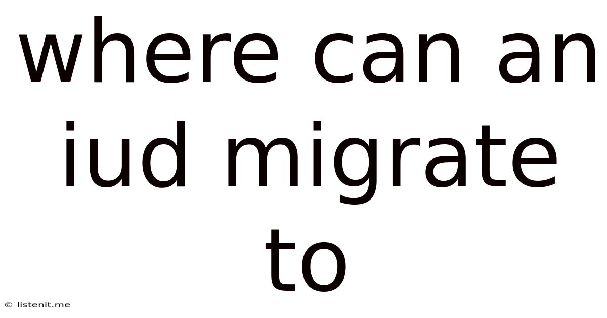 Where Can An Iud Migrate To
