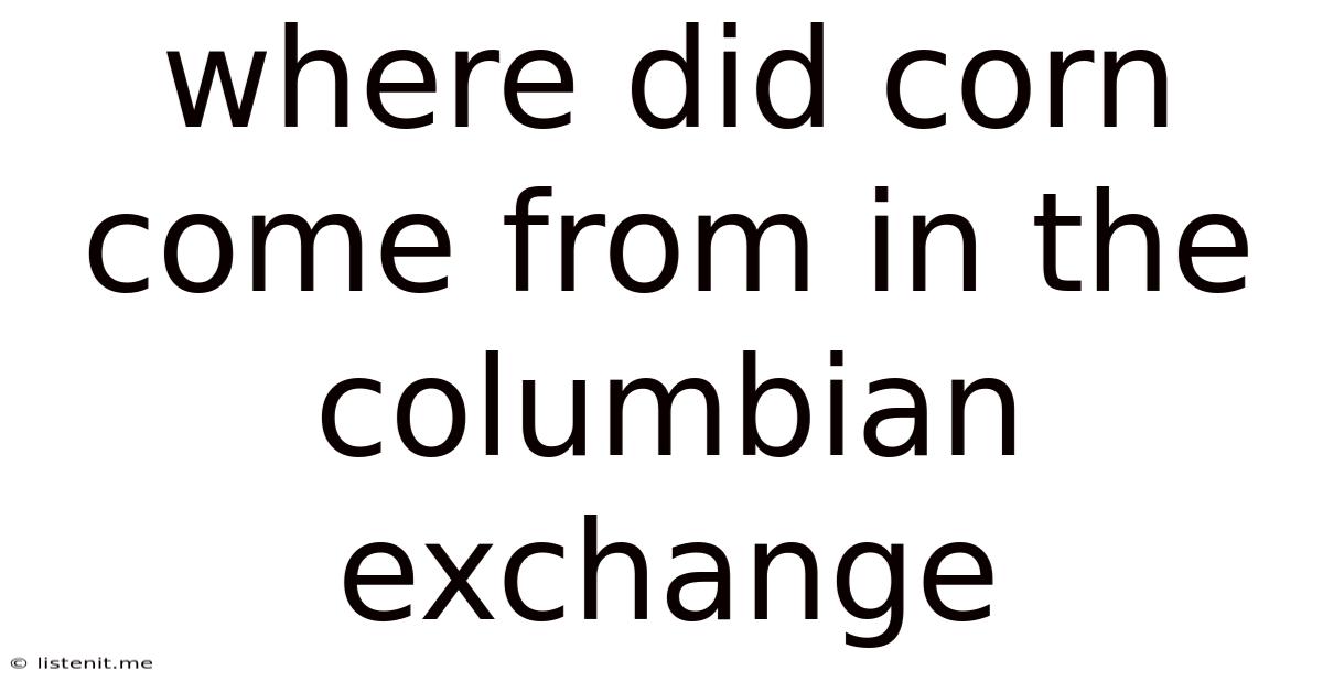 Where Did Corn Come From In The Columbian Exchange