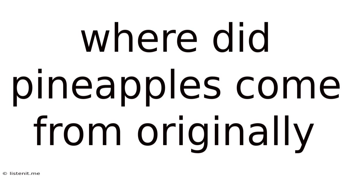 Where Did Pineapples Come From Originally