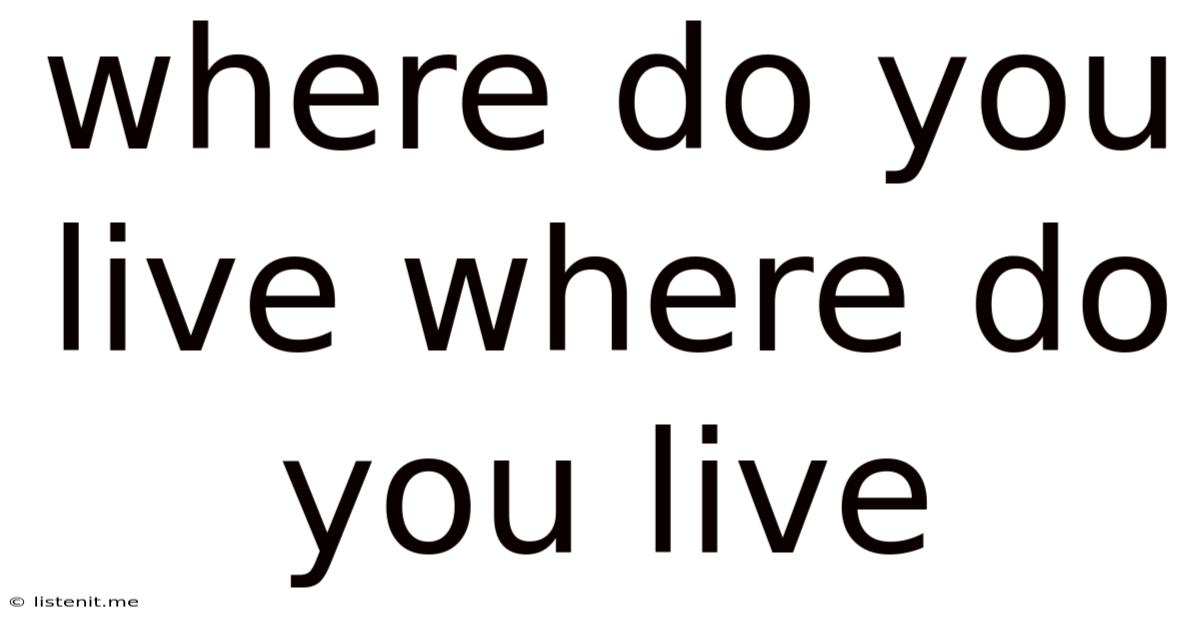 Where Do You Live Where Do You Live