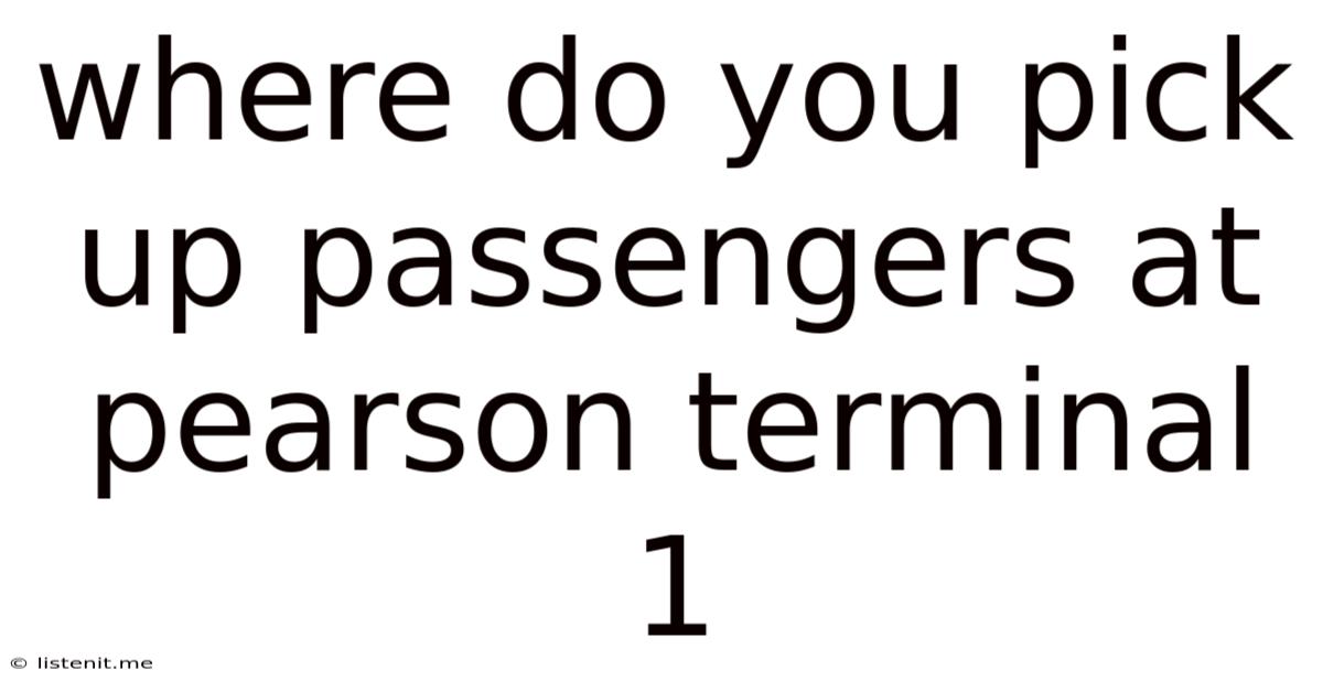 Where Do You Pick Up Passengers At Pearson Terminal 1