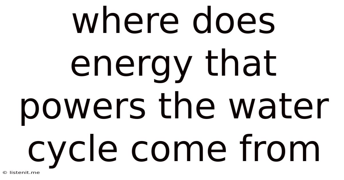 Where Does Energy That Powers The Water Cycle Come From