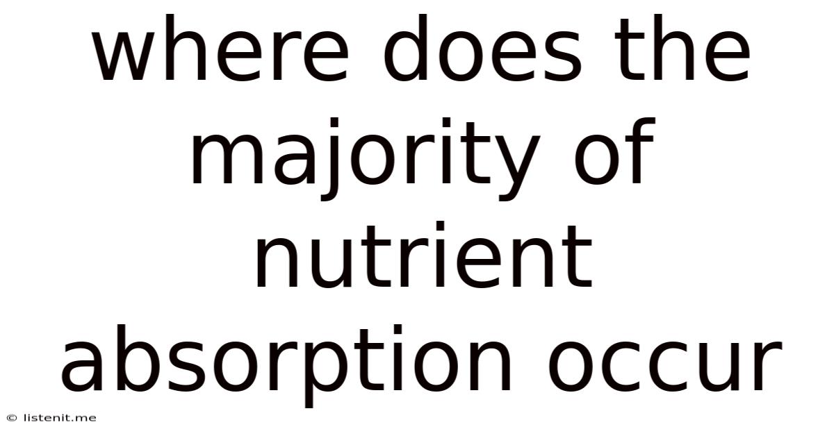Where Does The Majority Of Nutrient Absorption Occur