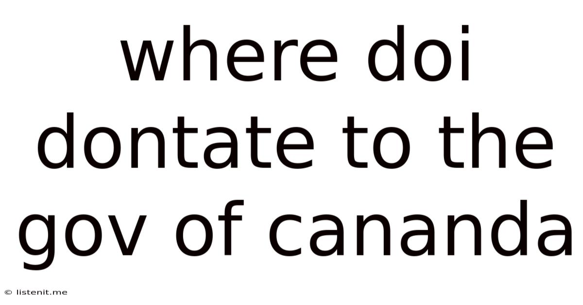 Where Doi Dontate To The Gov Of Cananda