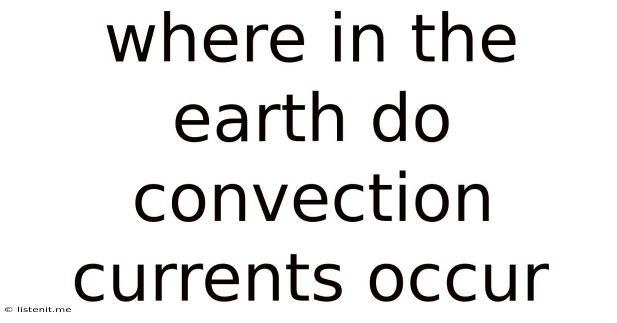 Where In The Earth Do Convection Currents Occur