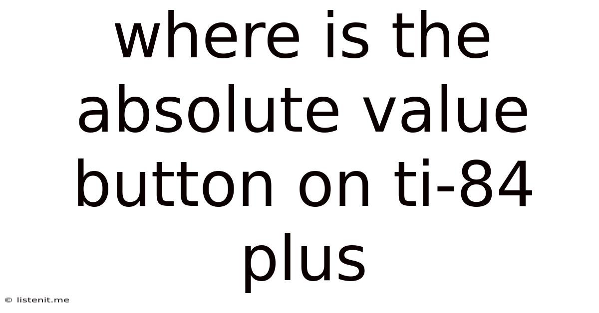 Where Is The Absolute Value Button On Ti-84 Plus