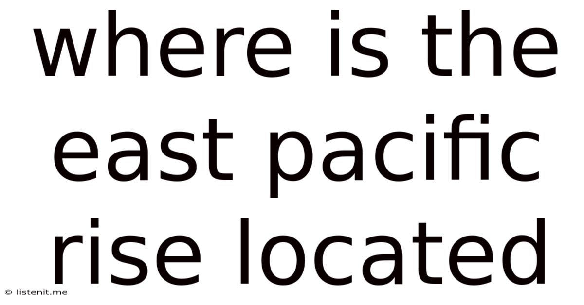 Where Is The East Pacific Rise Located