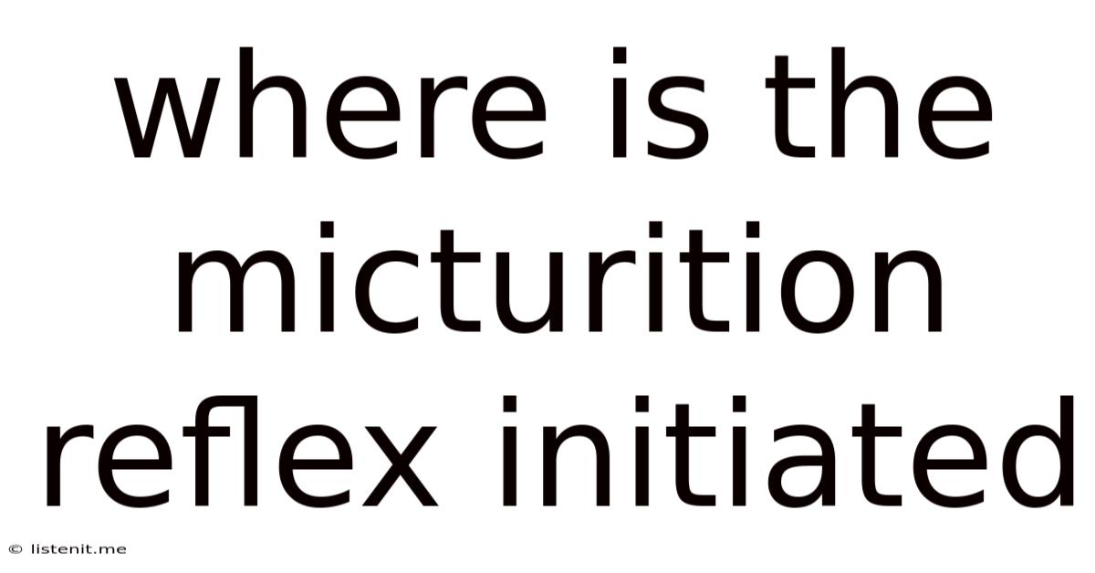 Where Is The Micturition Reflex Initiated