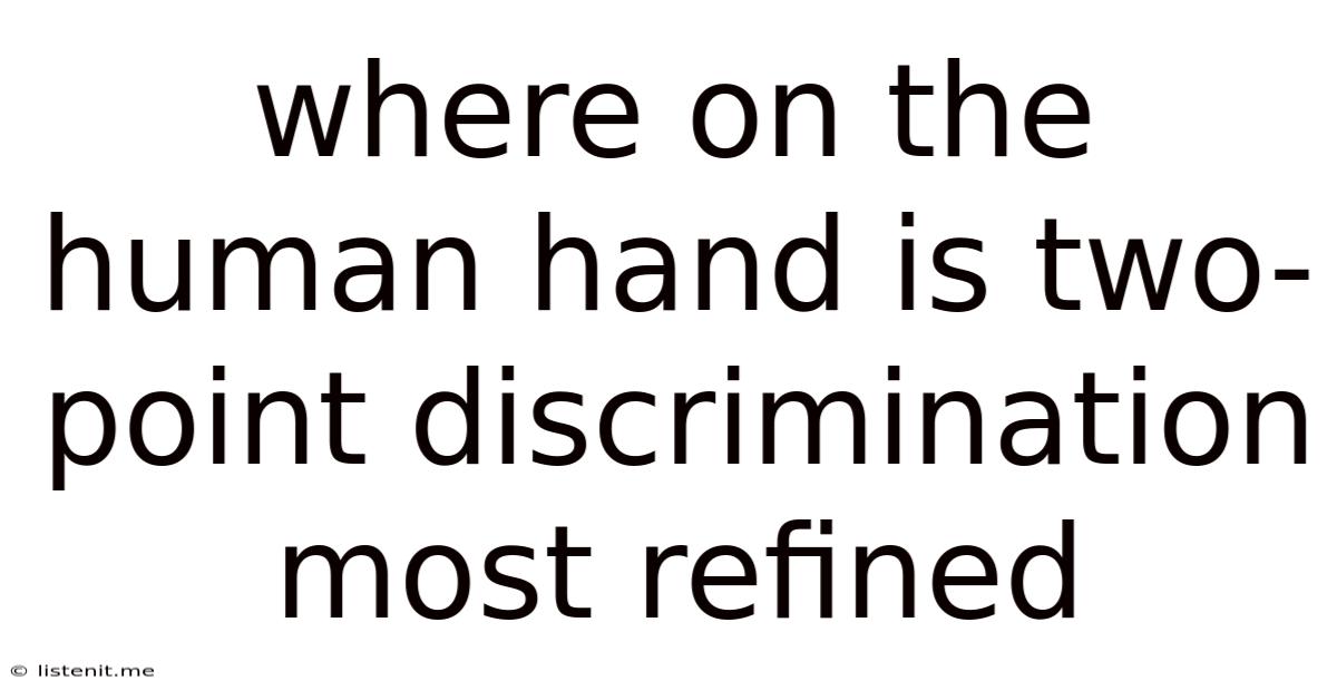 Where On The Human Hand Is Two-point Discrimination Most Refined
