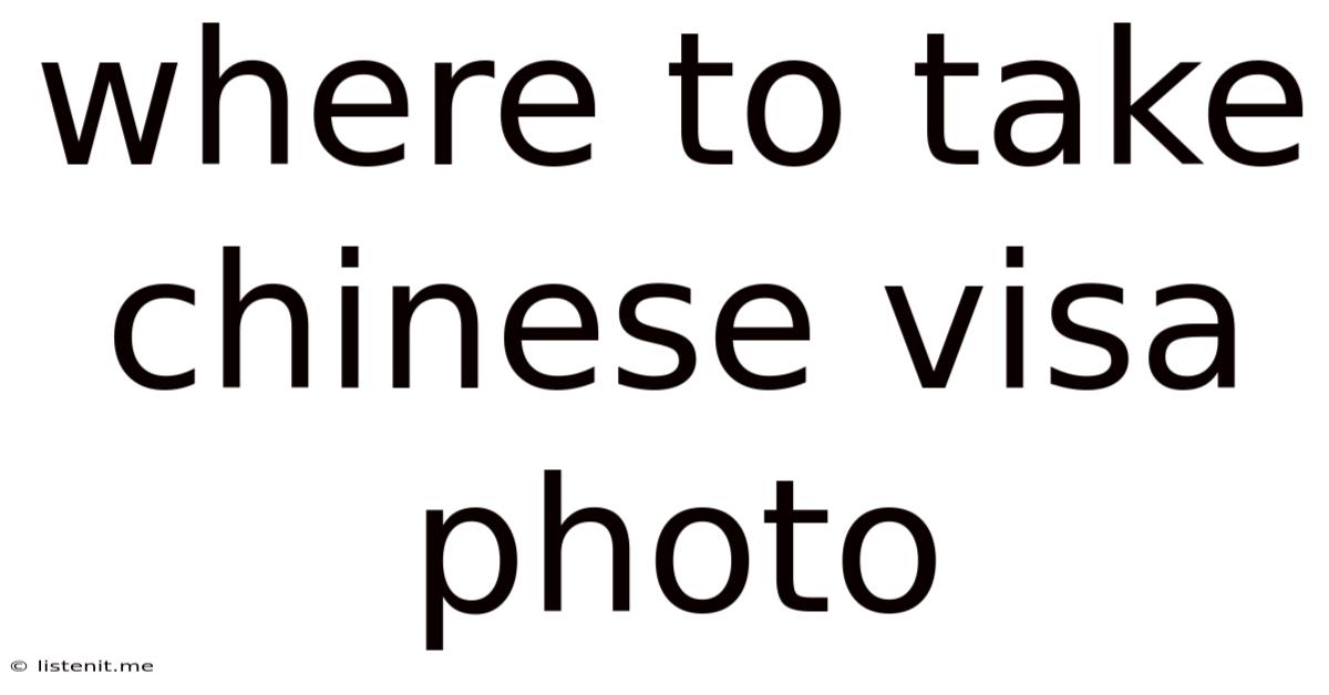 Where To Take Chinese Visa Photo