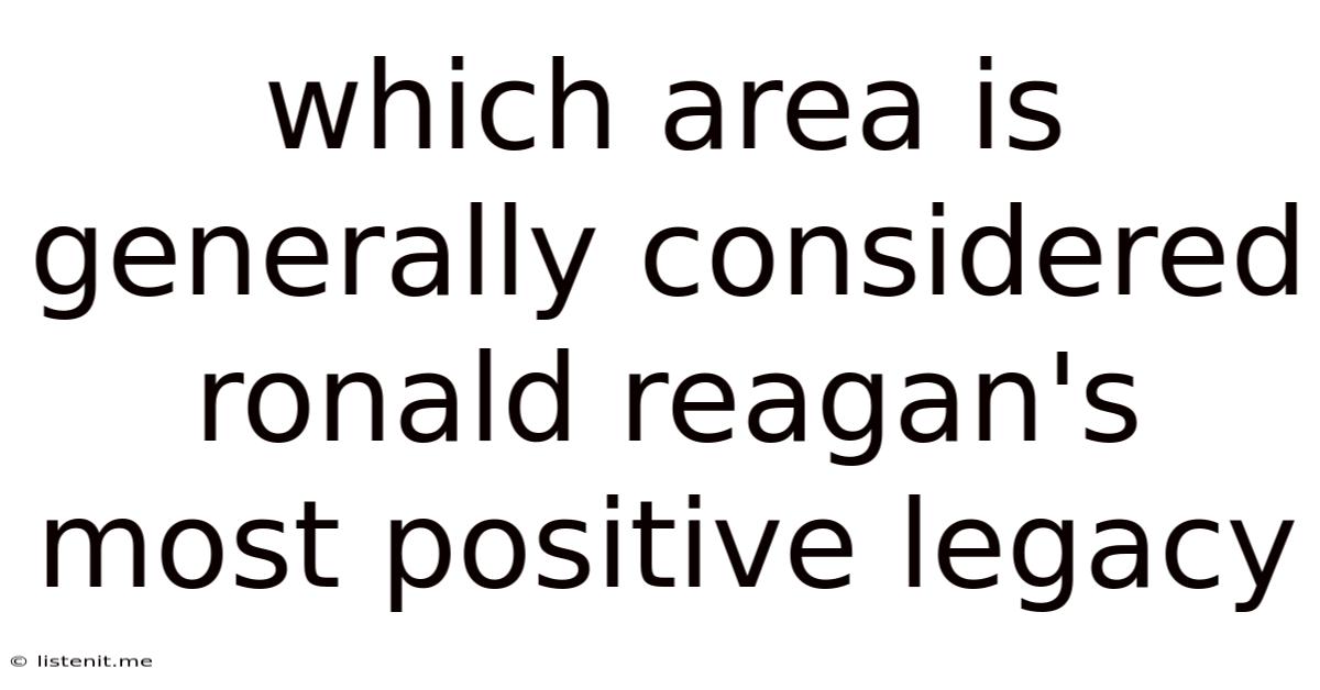 Which Area Is Generally Considered Ronald Reagan's Most Positive Legacy