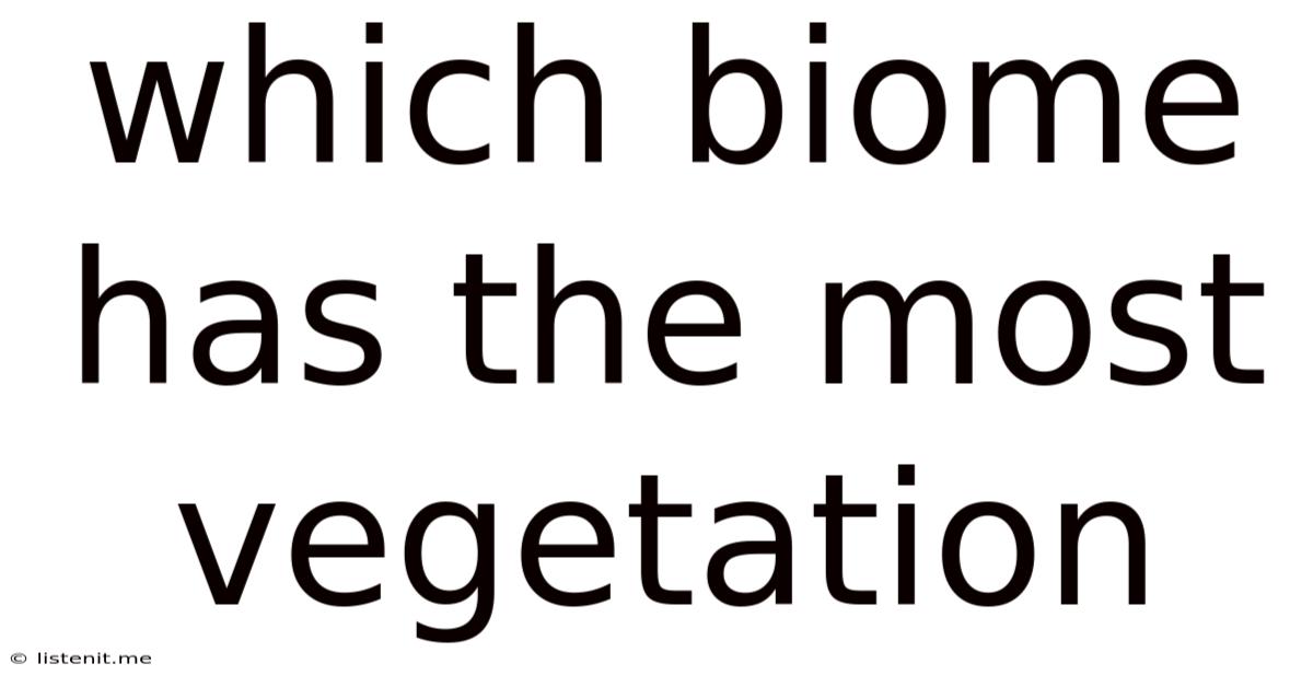 Which Biome Has The Most Vegetation