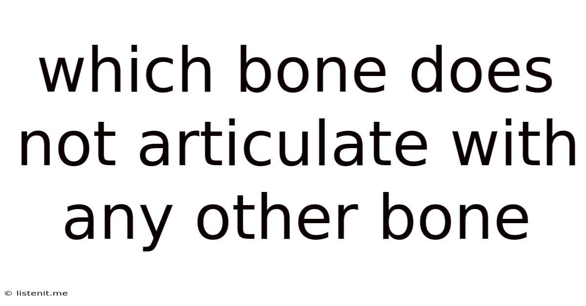 Which Bone Does Not Articulate With Any Other Bone