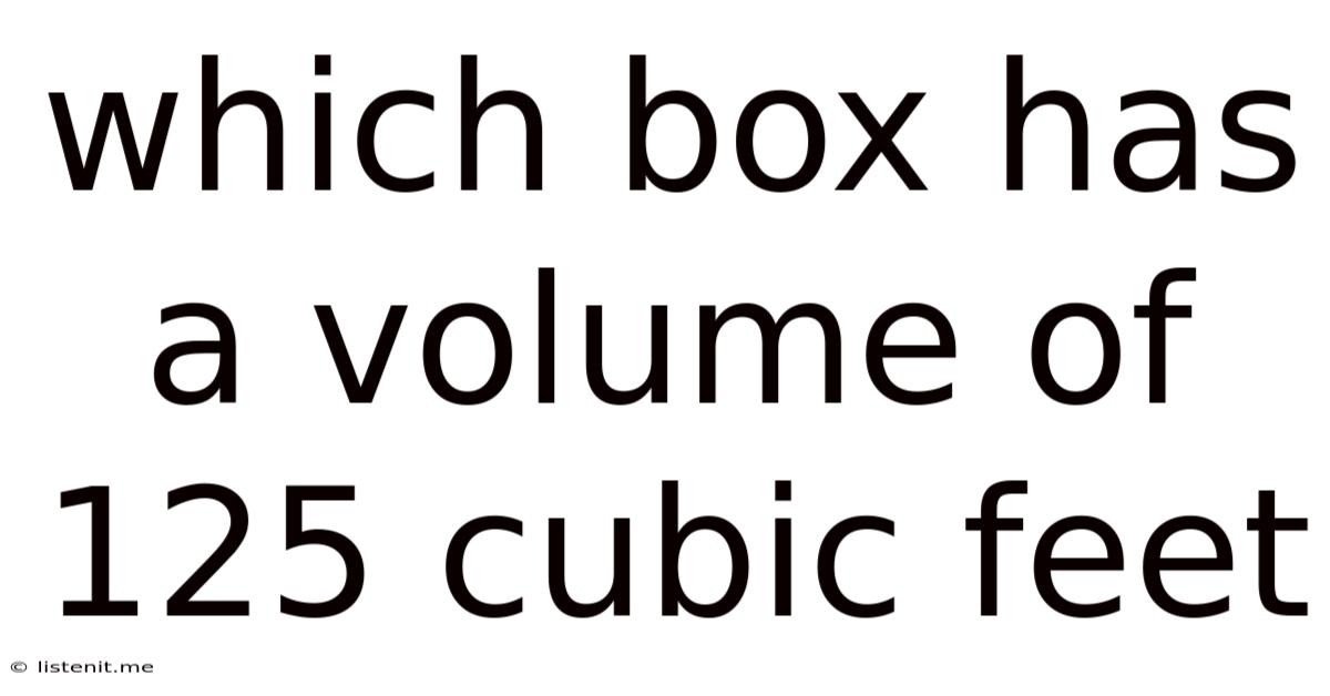 Which Box Has A Volume Of 125 Cubic Feet