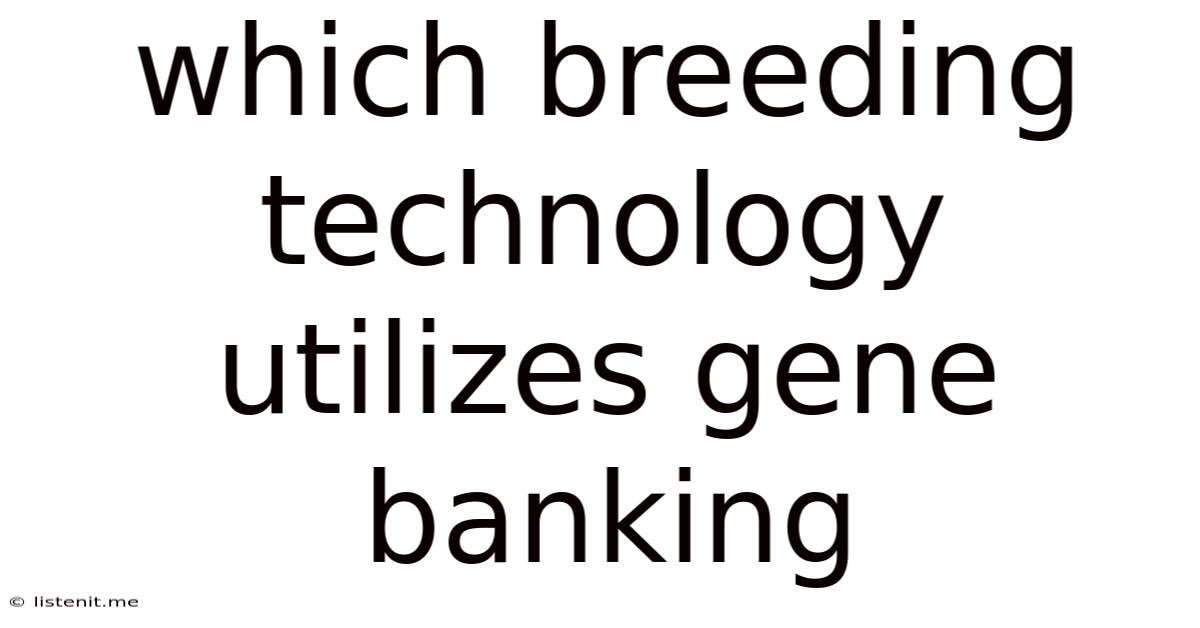 Which Breeding Technology Utilizes Gene Banking