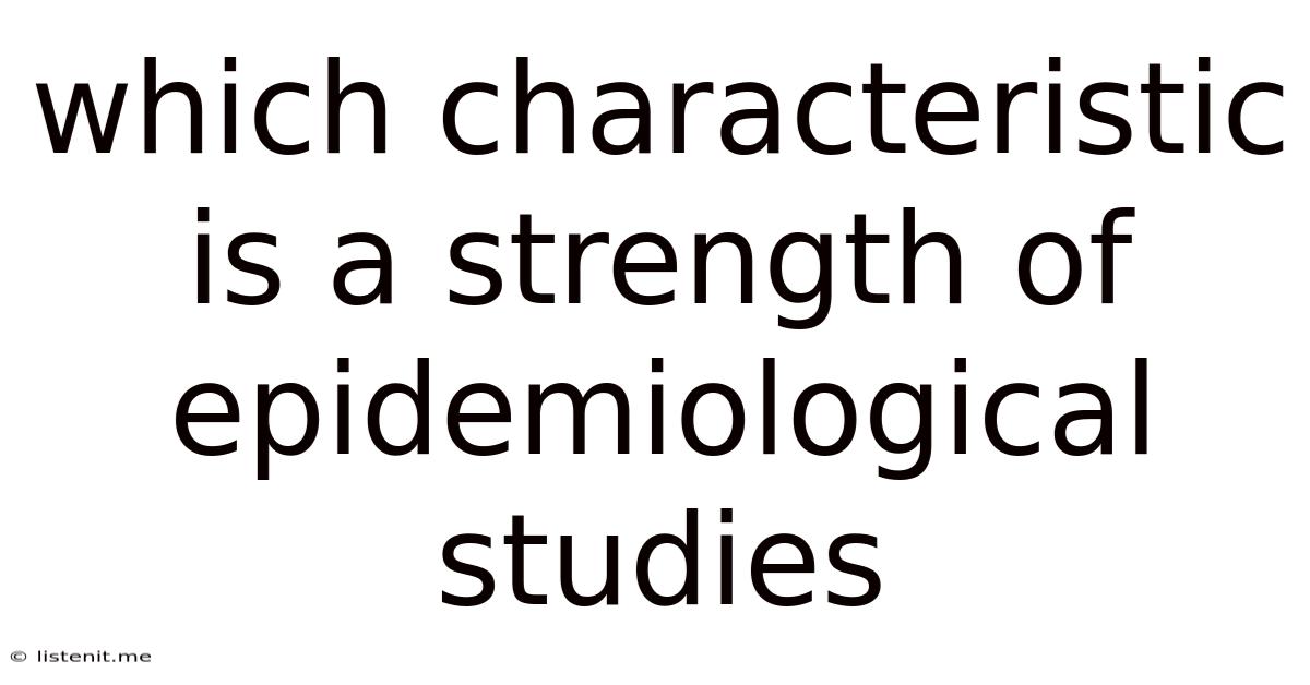 Which Characteristic Is A Strength Of Epidemiological Studies