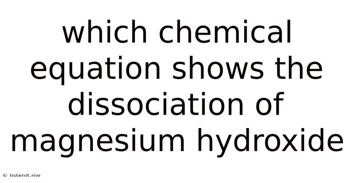 Which Chemical Equation Shows The Dissociation Of Magnesium Hydroxide