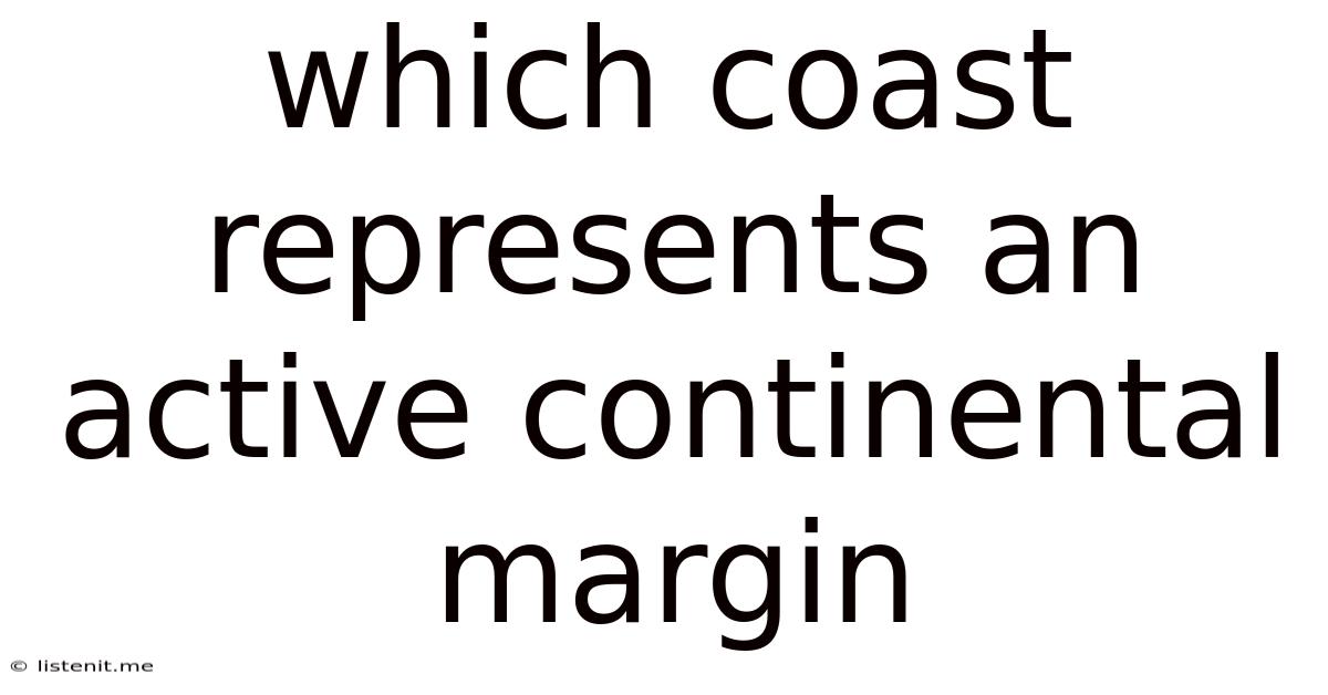 Which Coast Represents An Active Continental Margin