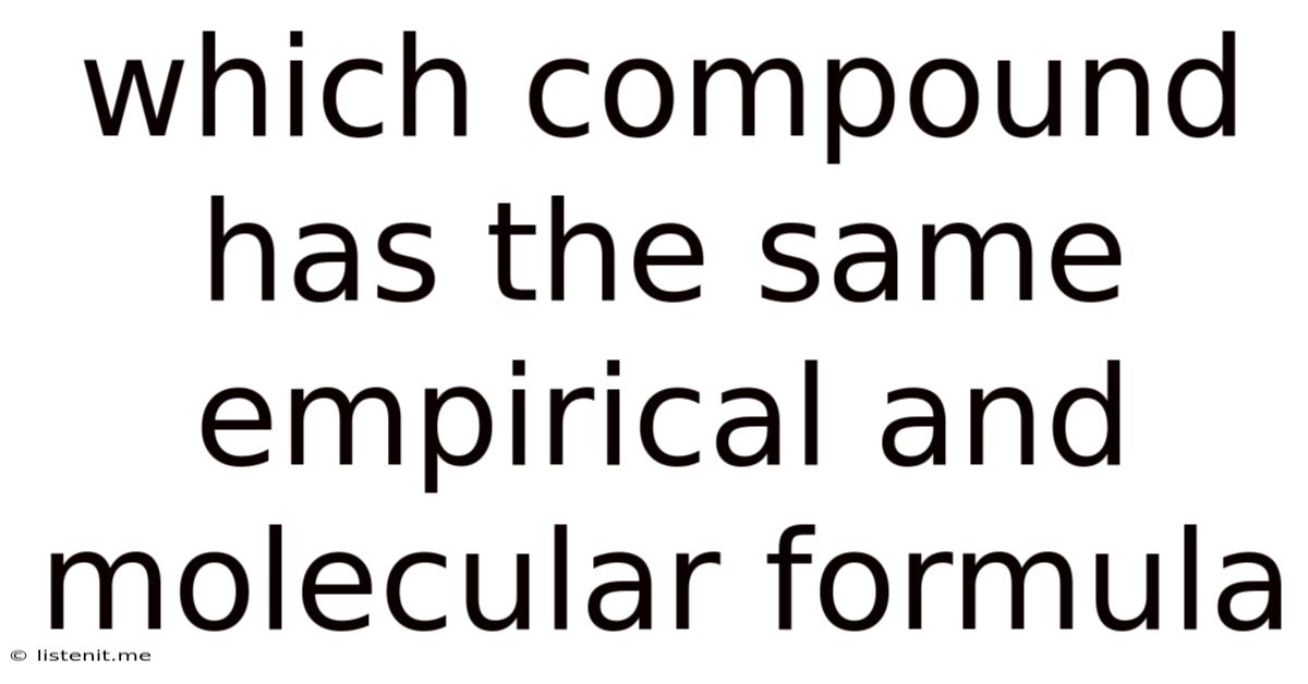 Which Compound Has The Same Empirical And Molecular Formula