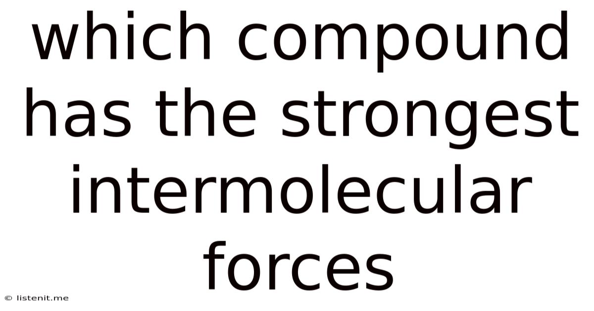 Which Compound Has The Strongest Intermolecular Forces