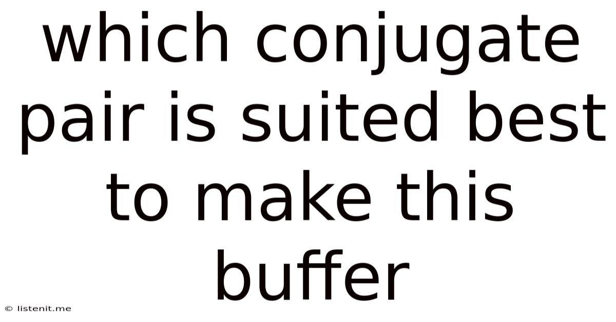 Which Conjugate Pair Is Suited Best To Make This Buffer