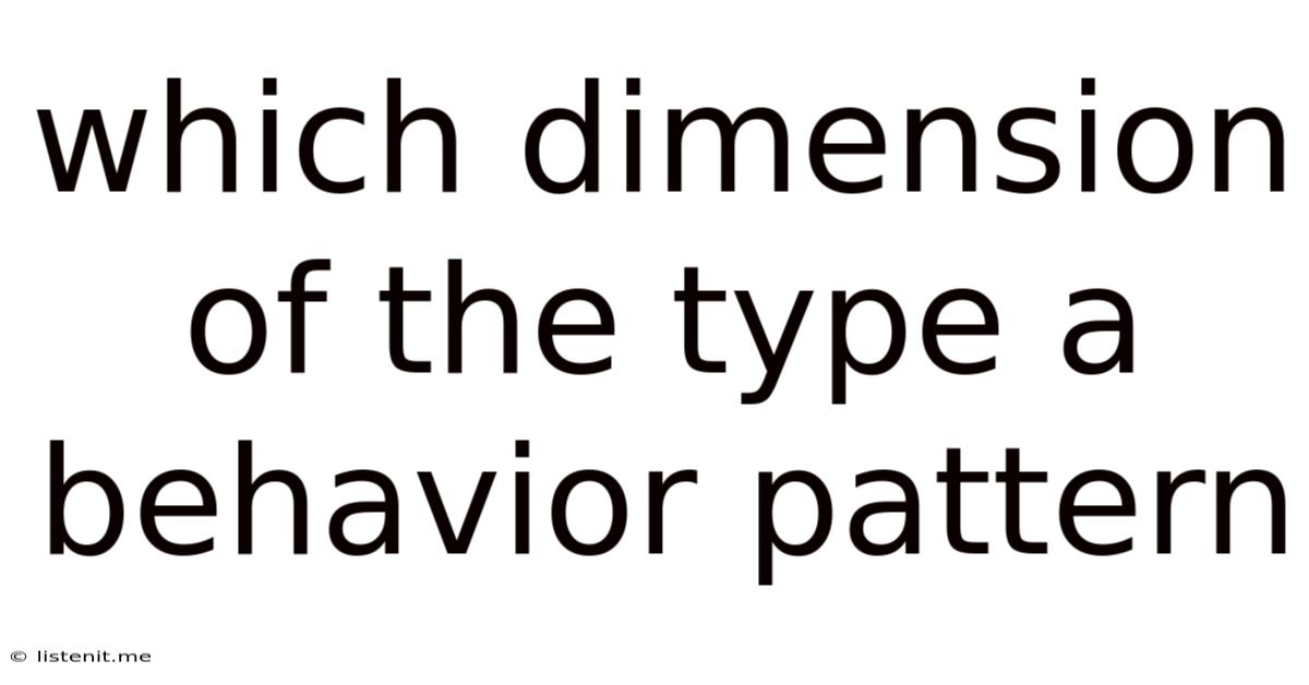 Which Dimension Of The Type A Behavior Pattern