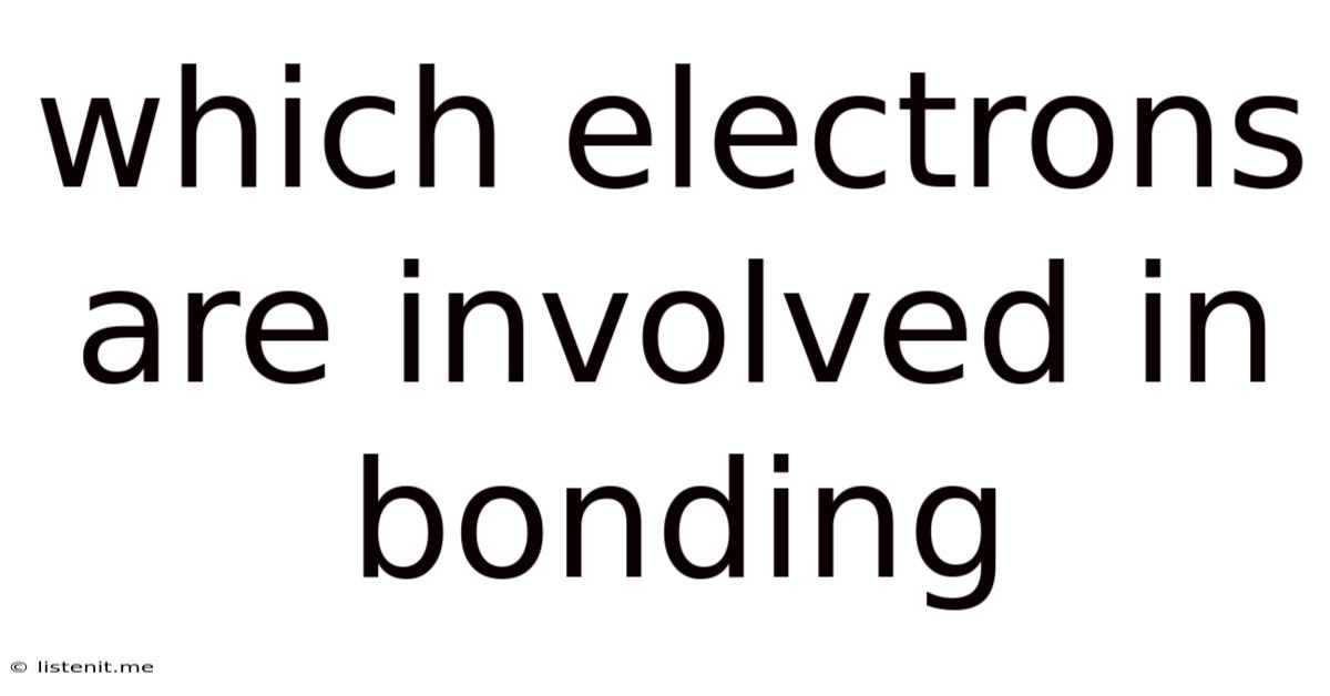 Which Electrons Are Involved In Bonding