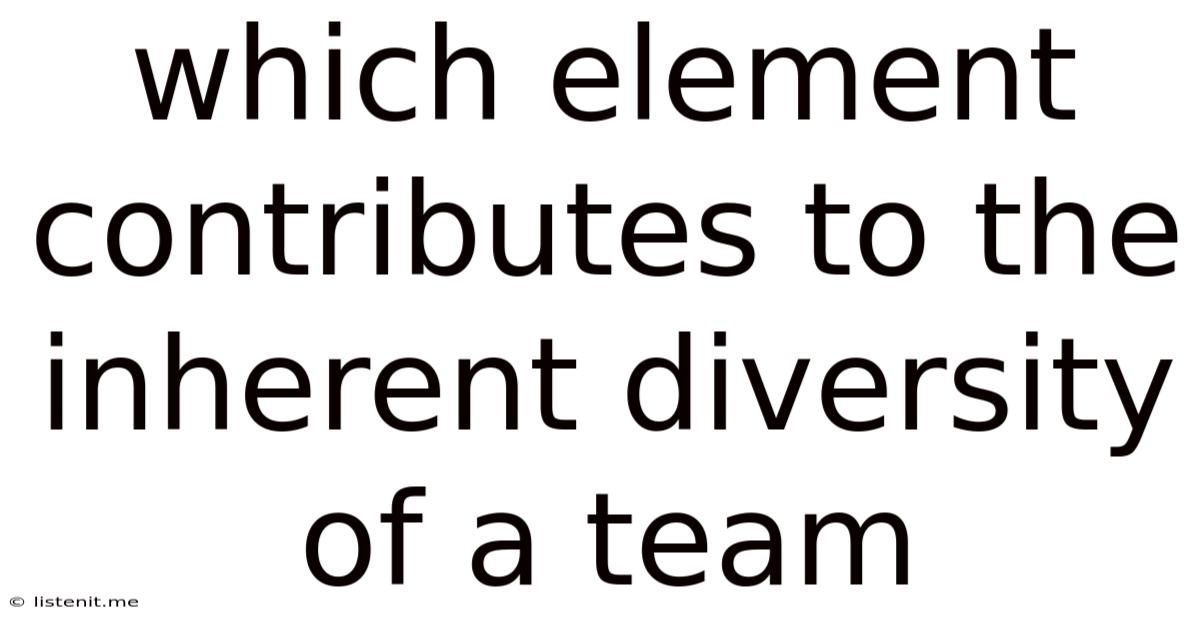 Which Element Contributes To The Inherent Diversity Of A Team