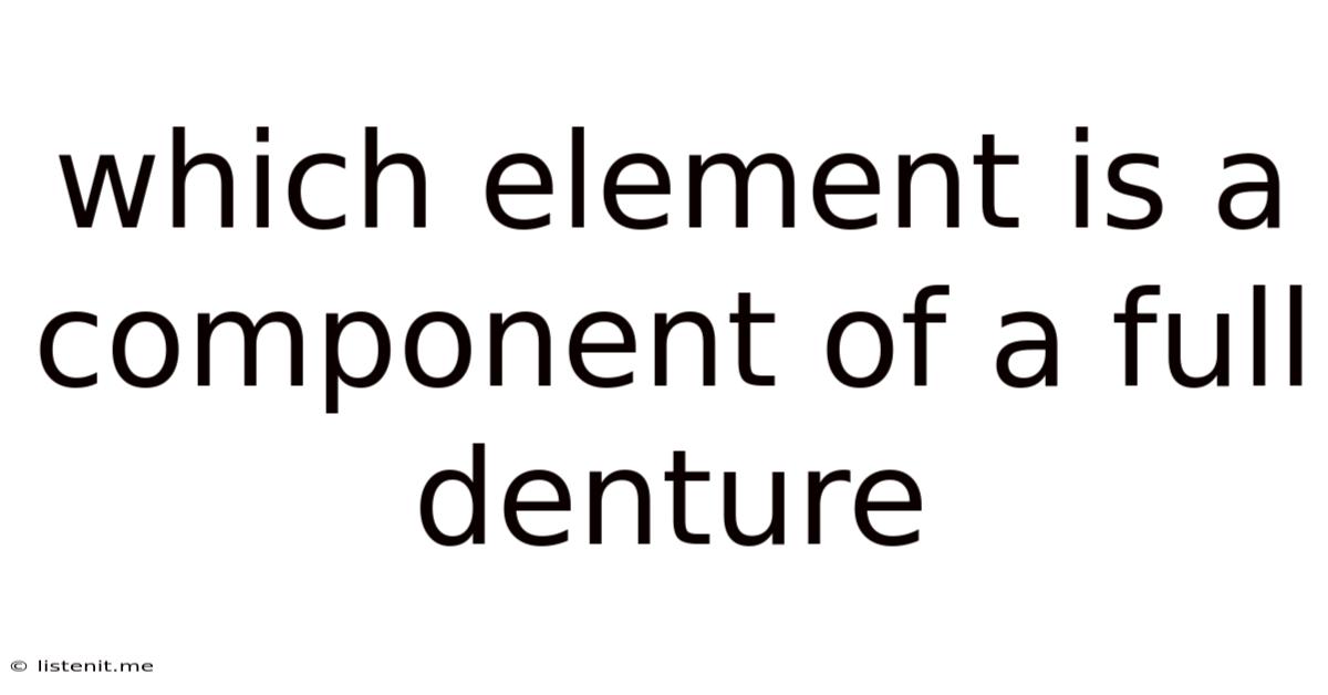 Which Element Is A Component Of A Full Denture