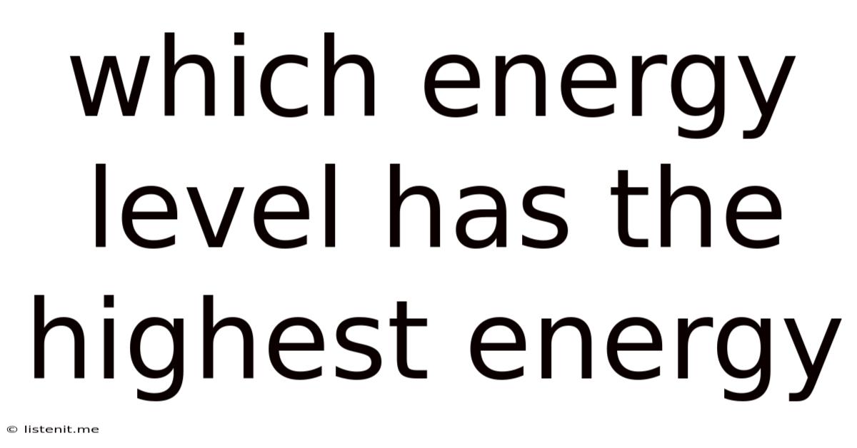 Which Energy Level Has The Highest Energy