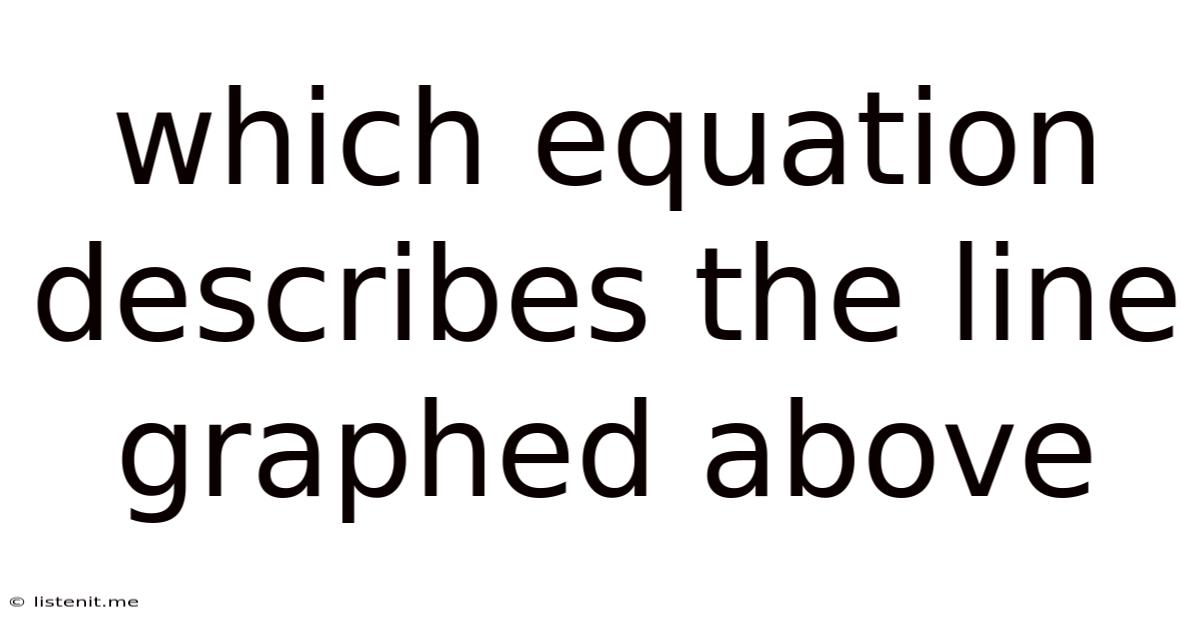 Which Equation Describes The Line Graphed Above