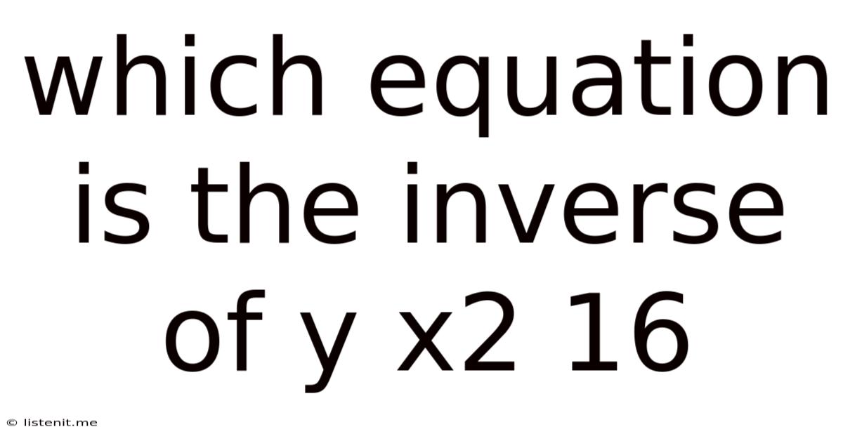 Which Equation Is The Inverse Of Y X2 16