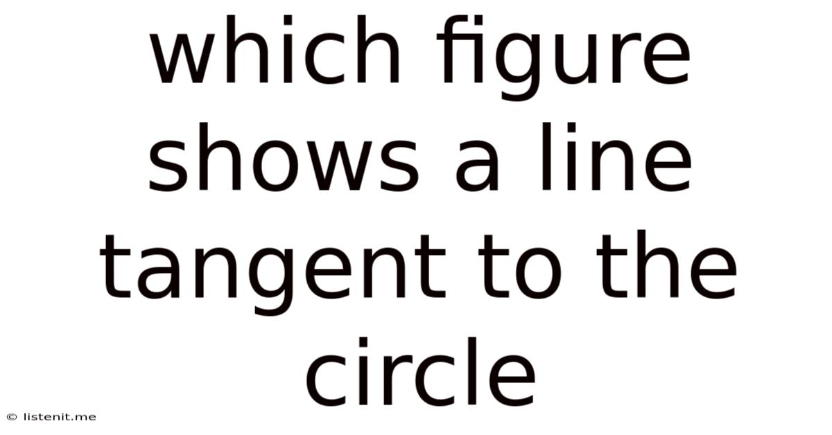 Which Figure Shows A Line Tangent To The Circle